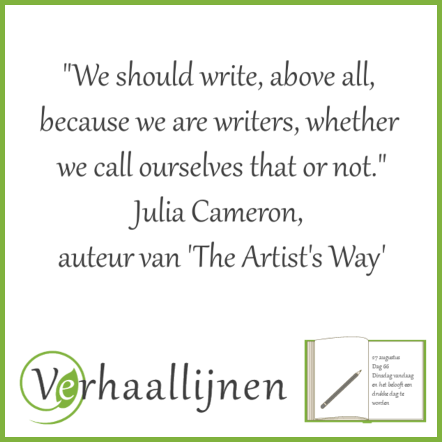 'We should write, above all, because we are writers, whether we call ourselves that or not' - Julia Cameron.